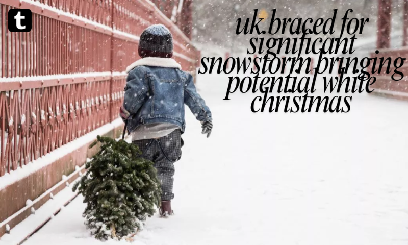 UK Braced for Significant Snowstorm Bringing Potential White Christmas UK Braced for Significant Snowstorm Bringing Potential White Christmas